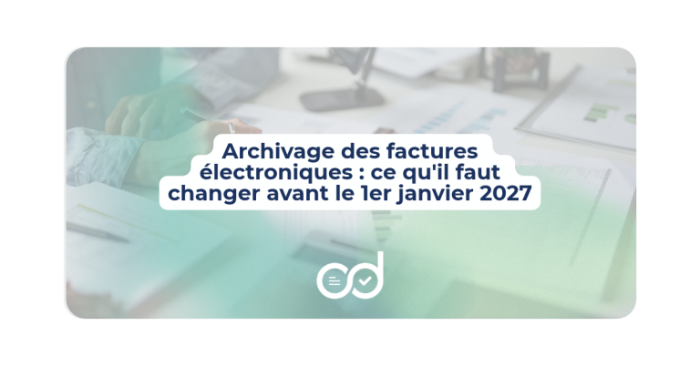 Archivage des factures électroniques : ce qu&rsquo;il faut changer avant le 1er janvier 2027